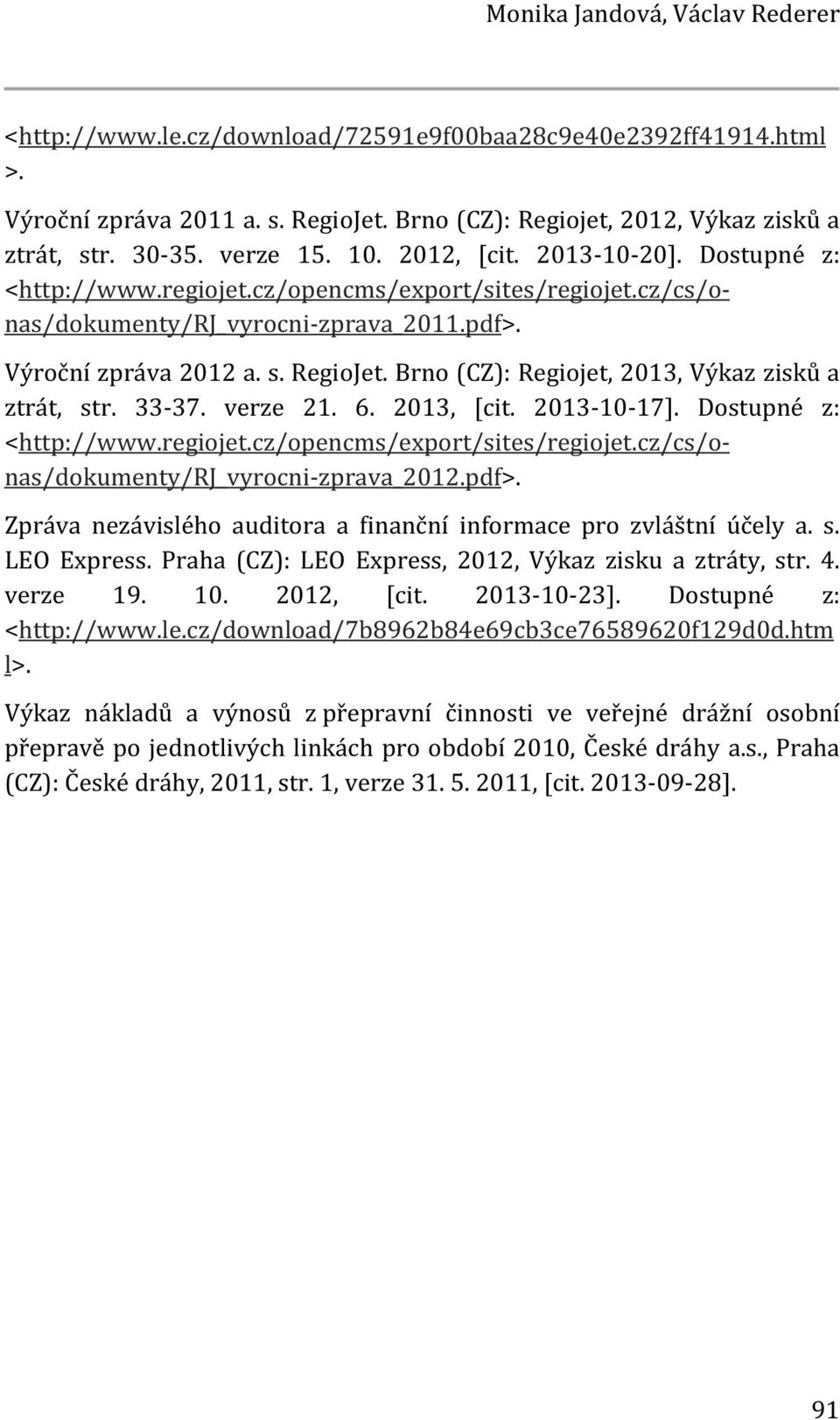 Brno (CZ): Regiojet, 2013, Výkaz zisků a ztrát, str. 33-37. verze 21. 6. 2013, [cit. 2013-10-17]. Dostupné z: <http://www.regiojet.cz/opencms/export/sites/regiojet.