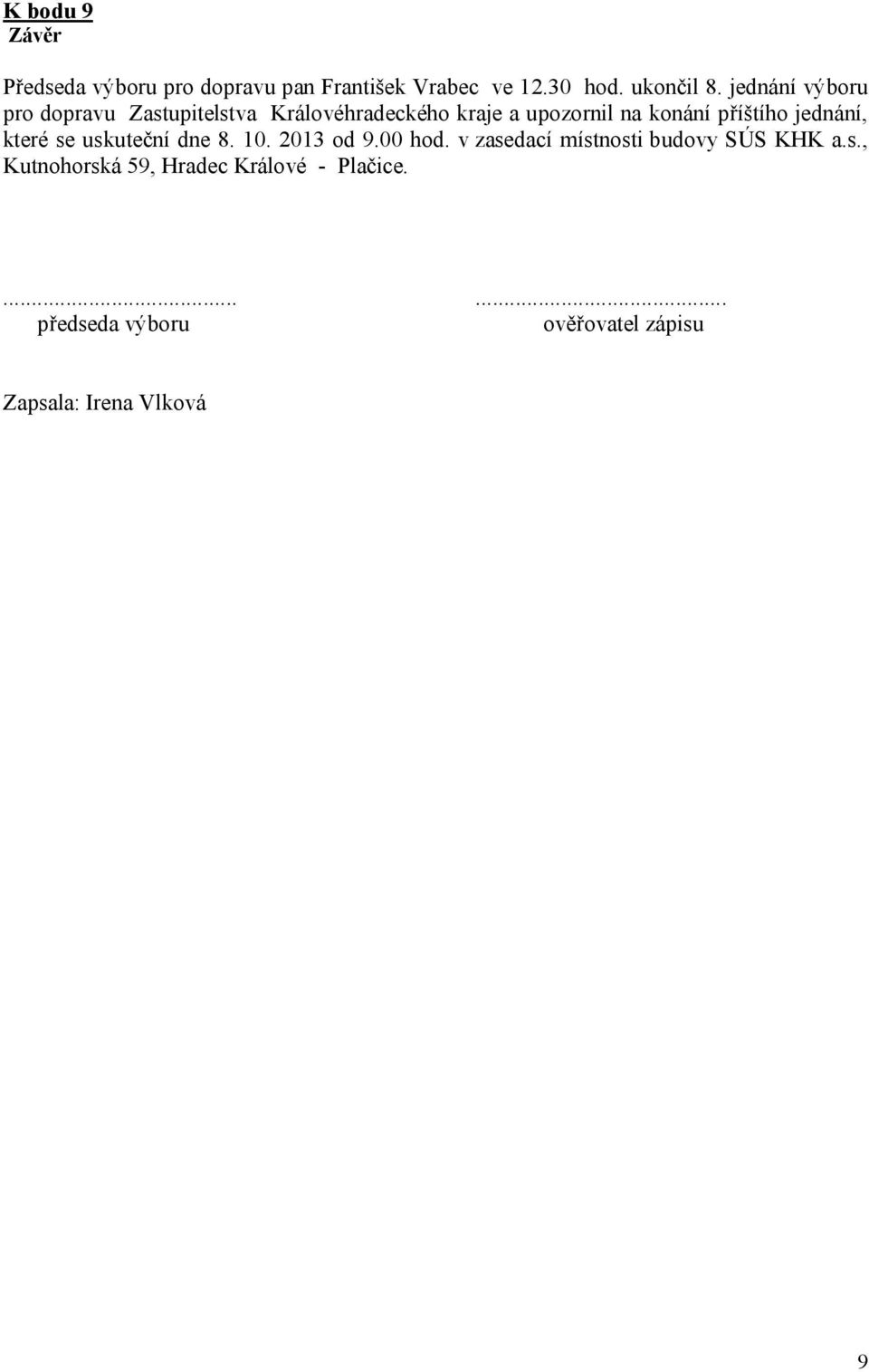 jednání, které se uskuteční dne 8. 10. 2013 od 9.00 hod. v zasedací místnosti budovy SÚS KHK a.s., Kutnohorská 59, Hradec Králové - Plačice.