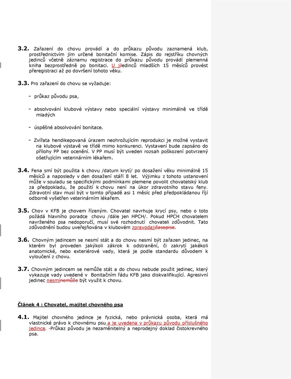U jjedinců mladších 15 měsíců provést přeregistraci až po dovršení tohoto věku. 3.