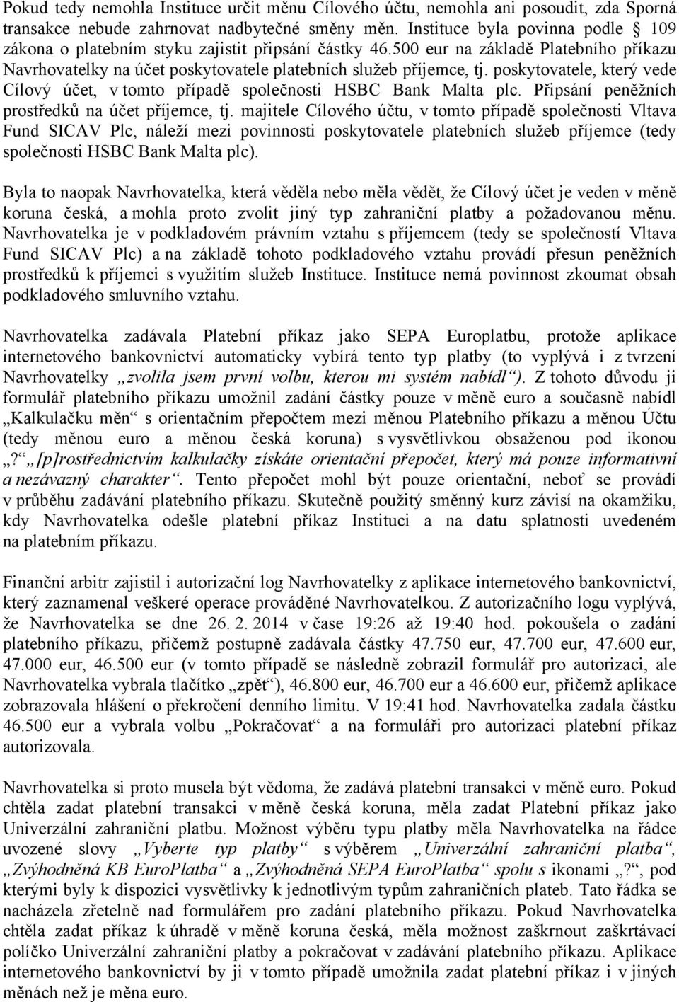 poskytovatele, který vede Cílový účet, v tomto případě společnosti HSBC Bank Malta plc. Připsání peněžních prostředků na účet příjemce, tj.