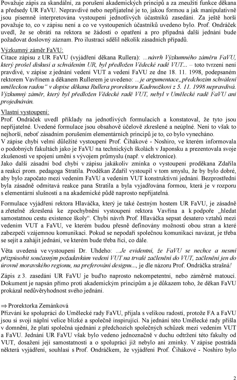 Za ještě horší považuje to, co v zápisu není a co ve vystoupeních účastníků uvedeno bylo. Prof.