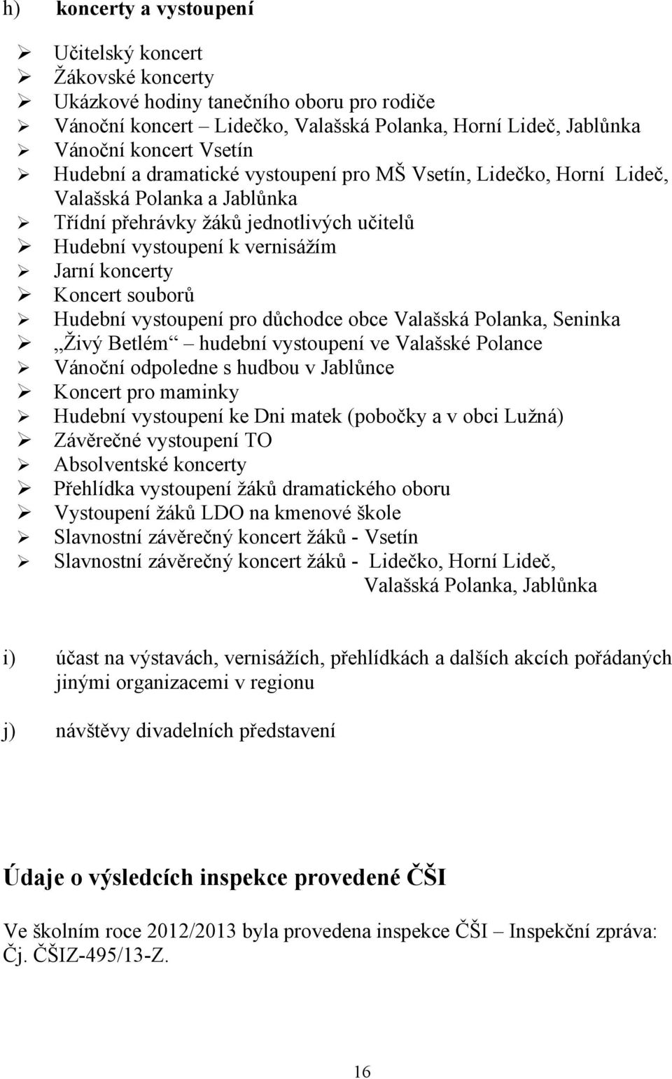 Hudební vystoupení pro důchodce obce Valašská Polanka, Seninka Živý Betlém hudební vystoupení ve Valašské Polance Vánoční odpoledne s hudbou v Jablůnce Koncert pro maminky Hudební vystoupení ke Dni