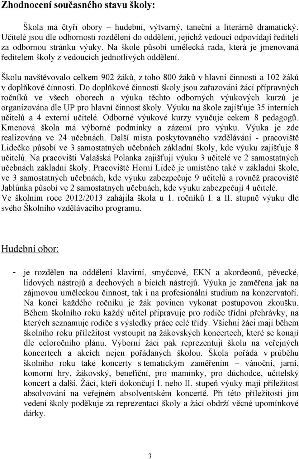 Na škole působí umělecká rada, která je jmenovaná ředitelem školy z vedoucích jednotlivých oddělení.