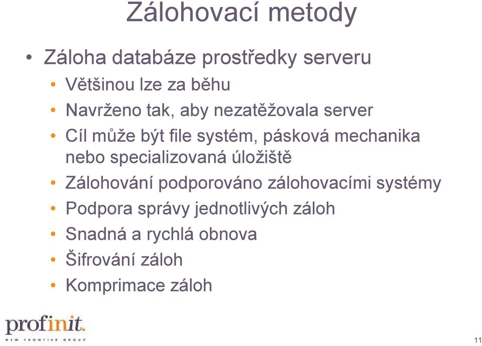 mechanika nebo specializovaná úložiště Zálohování podporováno zálohovacími