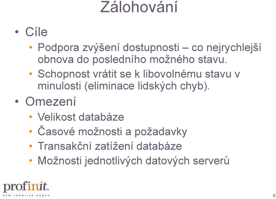 Schopnost vrátit se k libovolnému stavu v minulosti (eliminace lidských