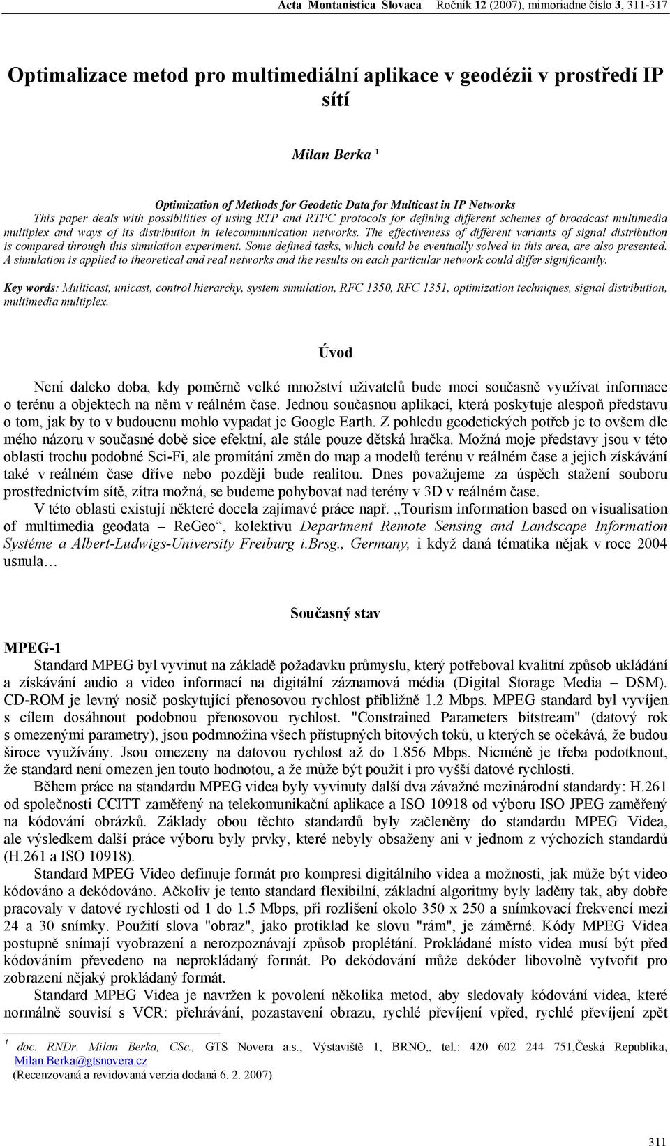 The effectveness of dfferent varants of sgnal dstrbuton s compared through ths smulaton experment. Some defned tasks, whch could be eventually solved n ths area, are also presented.