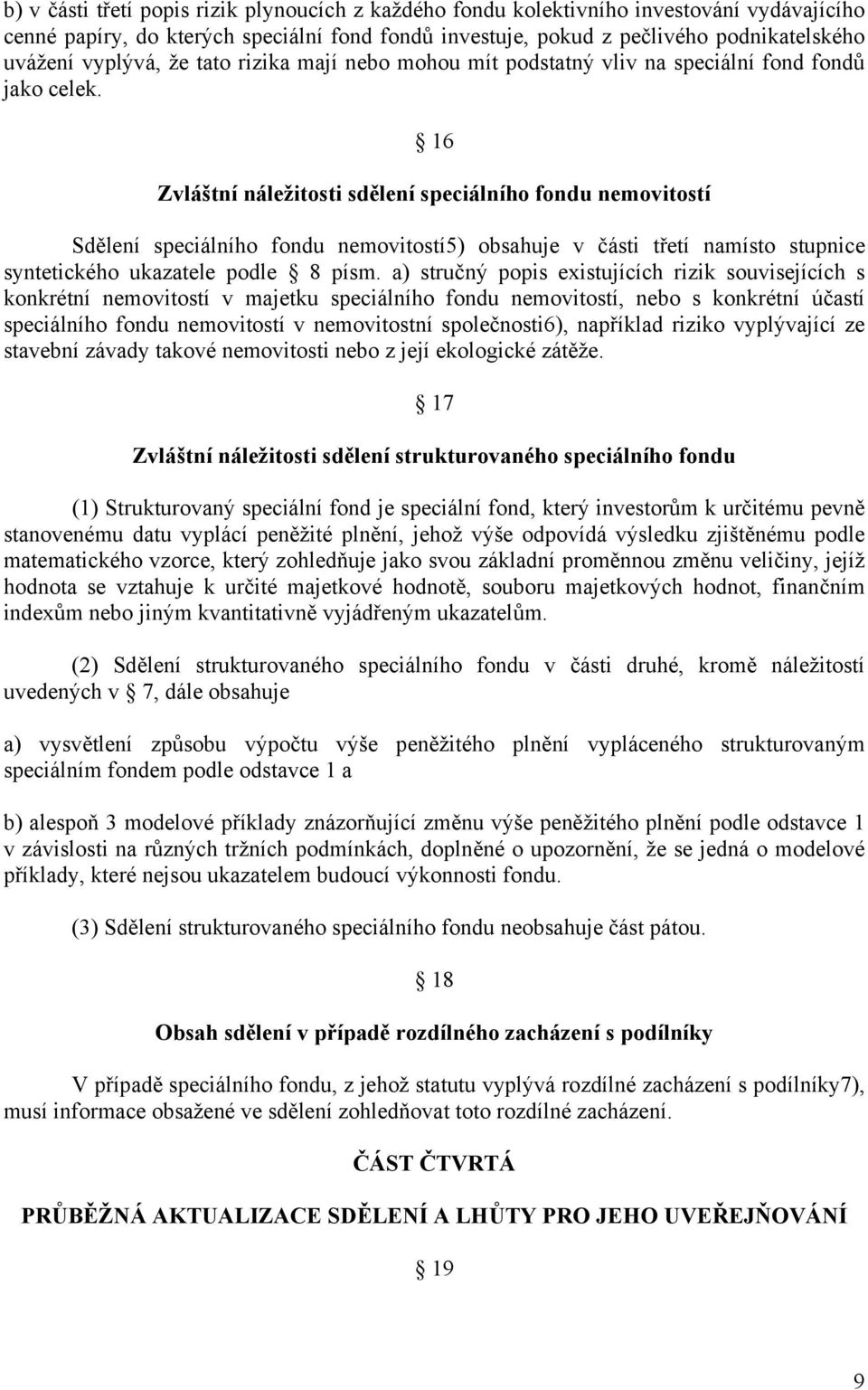 16 Zvláštní náležitosti sdělení speciálního fondu nemovitostí Sdělení speciálního fondu nemovitostí5) obsahuje v části třetí namísto stupnice syntetického ukazatele podle 8 písm.