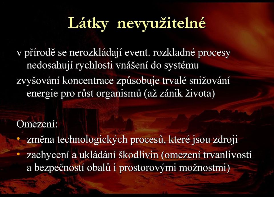 trvalé snižování energie pro růst organismů (až zánik života) Omezení: změna