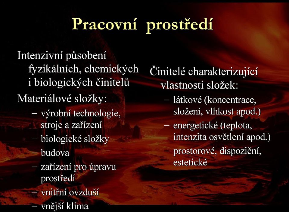 prostředí vnitřní ovzduší vnější klima Činitelé charakterizující vlastnosti složek: látkové