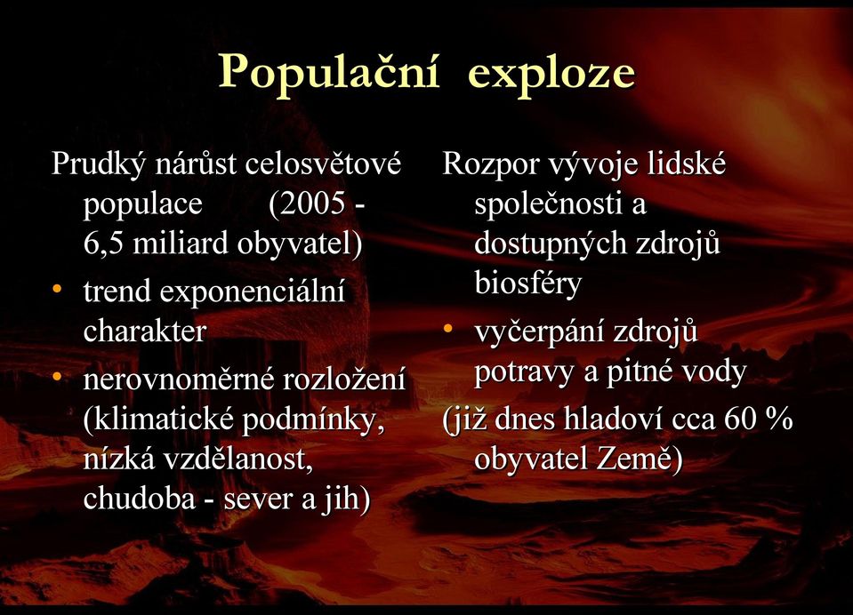 vzdělanost, chudoba - sever a jih) Rozpor vývoje lidské společnosti a dostupných