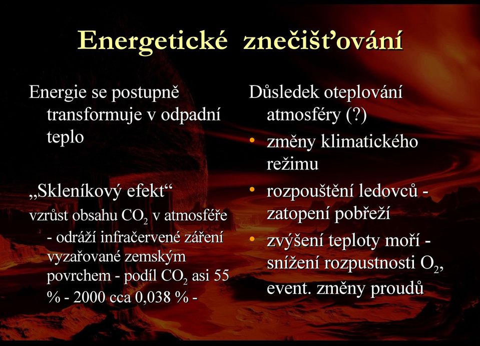 55 % - 2000 cca 0,038 % - Důsledek oteplování atmosféry (?