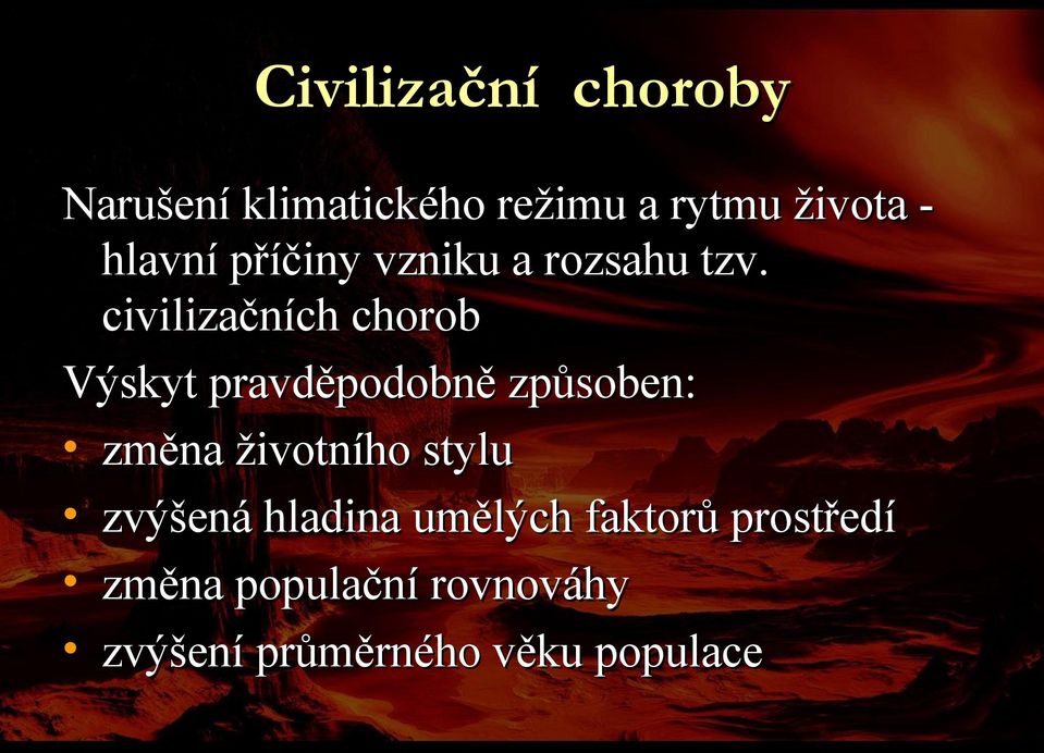 civilizačních chorob Výskyt pravděpodobně způsoben: změna životního