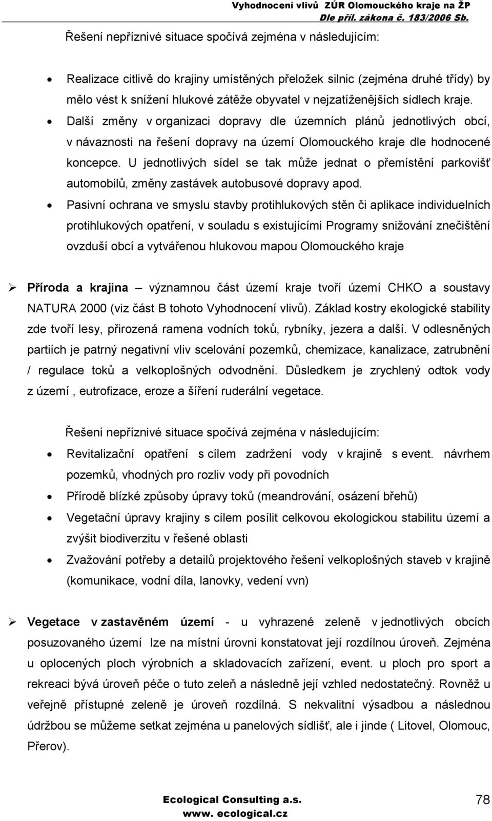 U jednotlivých sídel se tak může jednat o přemístění parkovišť automobilů, změny zastávek autobusové dopravy apod.