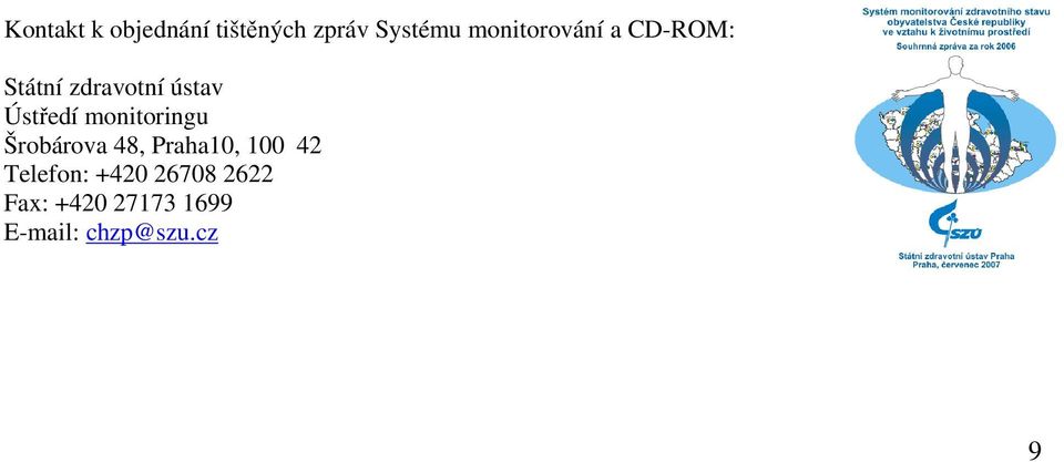 Ústředí monitoringu Šrobárova 48, Praha10, 100 42