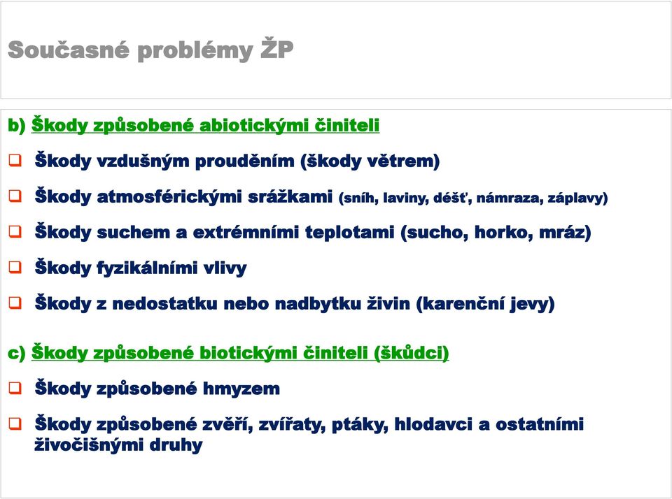 Škody fyzikálními vlivy Škody z nedostatku nebo nadbytku živin (karenční jevy) c) Škody způsobené biotickými