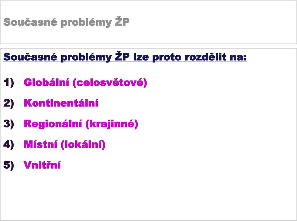 (celosvětové) 2) Kontinentální 3)