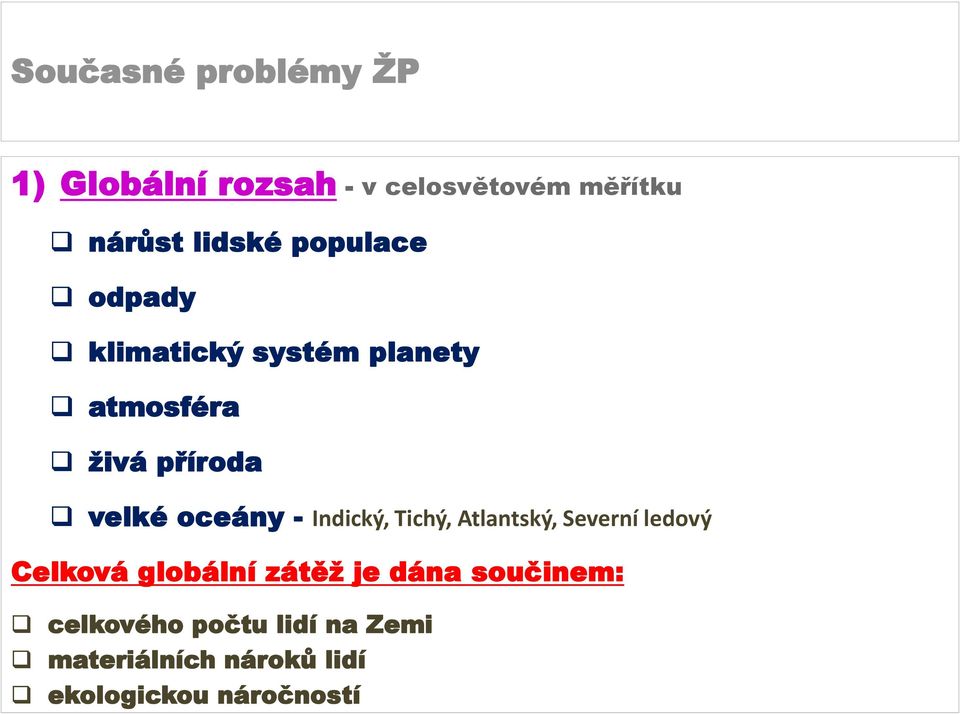 Tichý, Atlantský, Severní ledový Celková globální zátěž je dána součinem: