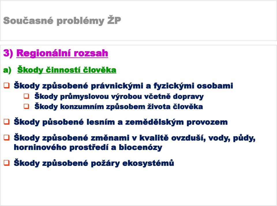 života člověka Škody působené lesním a zemědělským provozem Škody způsobené změnami v