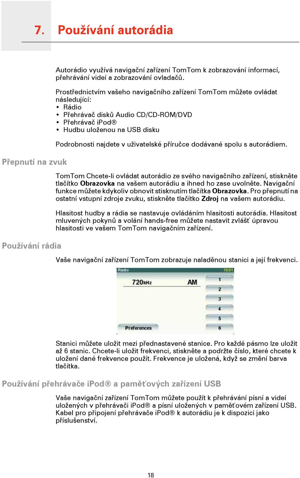 Podrobnosti najdete v uživatelské příručce dodávané spolu s autorádiem.