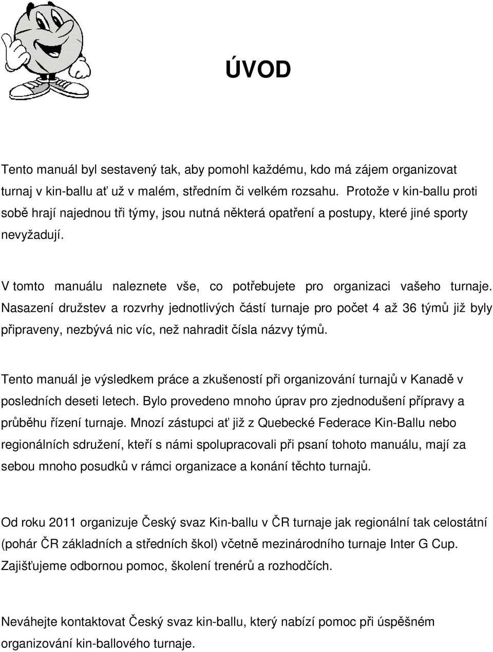V tomto manuálu naleznete vše, co potřebujete pro organizaci vašeho turnaje.