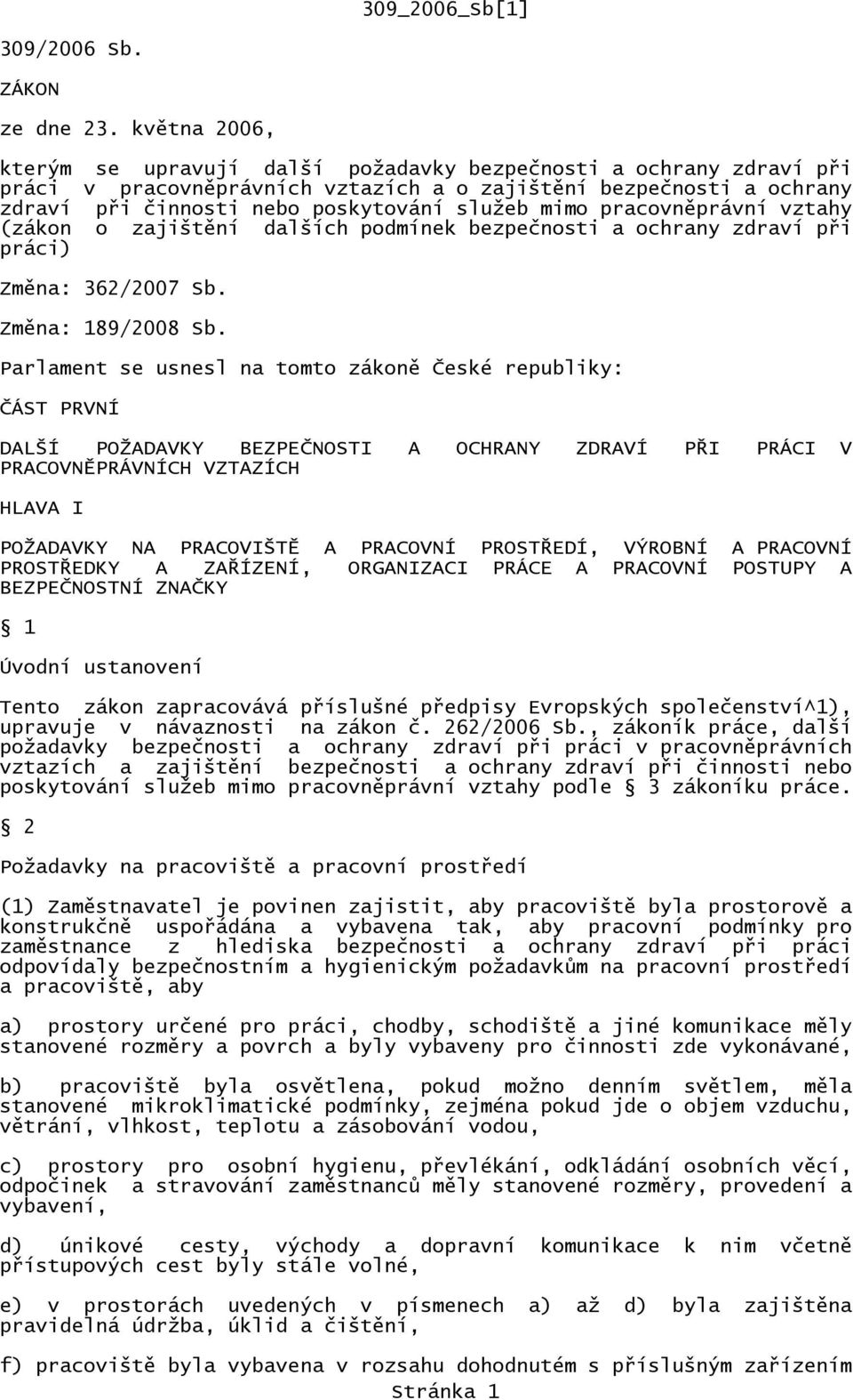 pracovněprávní vztahy (zákon o zajištění dalších podmínek bezpečnosti a ochrany zdraví při práci) Změna: 362/2007 Sb. Změna: 189/2008 Sb.