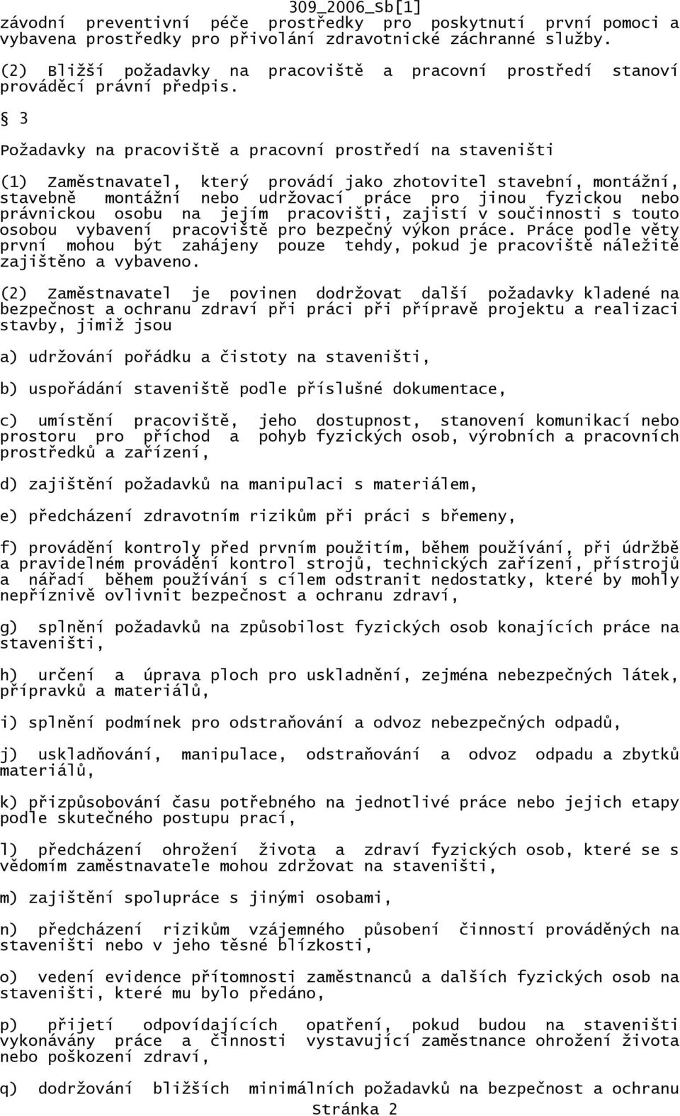 3 Požadavky na pracoviště a pracovní prostředí na staveništi (1) Zaměstnavatel, který provádí jako zhotovitel stavební, montážní, stavebně montážní nebo udržovací práce pro jinou fyzickou nebo