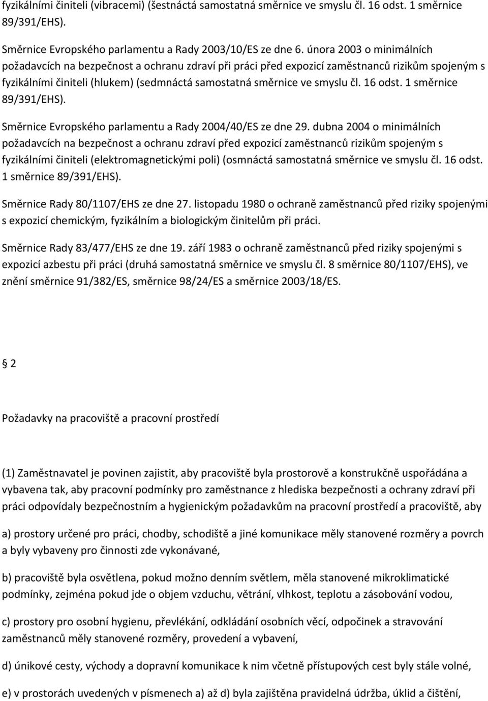 16 odst. 1 směrnice 89/391/EHS). Směrnice Evropského parlamentu a Rady 2004/40/ES ze dne 29.