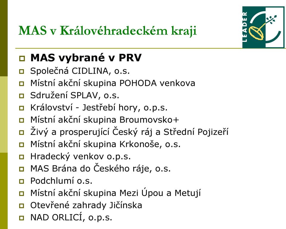 skupina Broumovsko+ Živý a prosperující Český ráj a Střední Pojizeří Místní akční skupina Krkonoše, o.s. Hradecký venkov o.