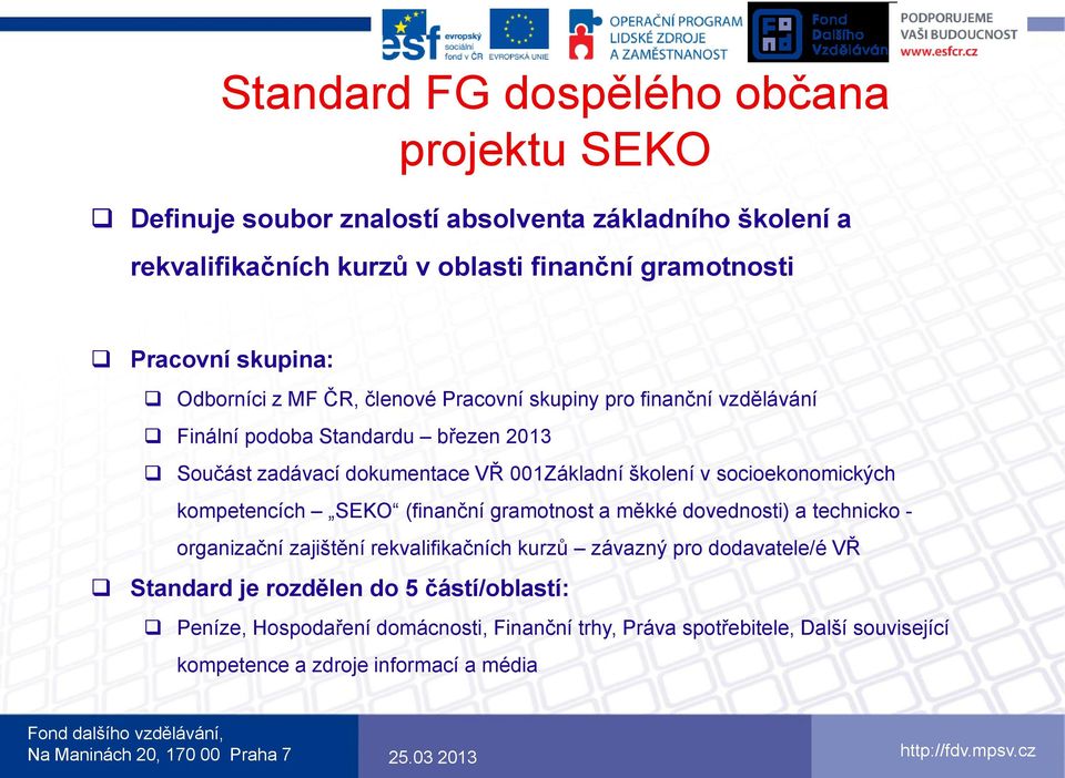 školení v socioekonomických kompetencích SEKO (finanční gramotnost a měkké dovednosti) a technicko - organizační zajištění rekvalifikačních kurzů závazný pro