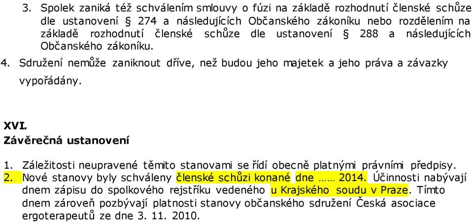 Závěrečná ustanvení 1. Záležitsti neupravené těmit stanvami se řídí becně platnými právními předpisy. 2. Nvé stanvy byly schváleny členské schůzi knané dne 2014.