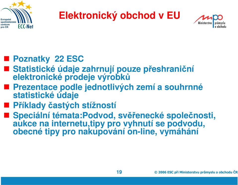 stížností Speciální témata:podvod, svěřenecké společnosti, aukce na internetu,tipy pro vyhnutí se