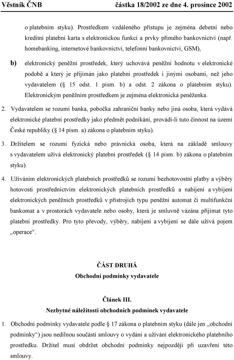 prostředek i jinými osobami, než jeho vydavatelem ( 15 odst. 1 písm. b) a odst. 2 