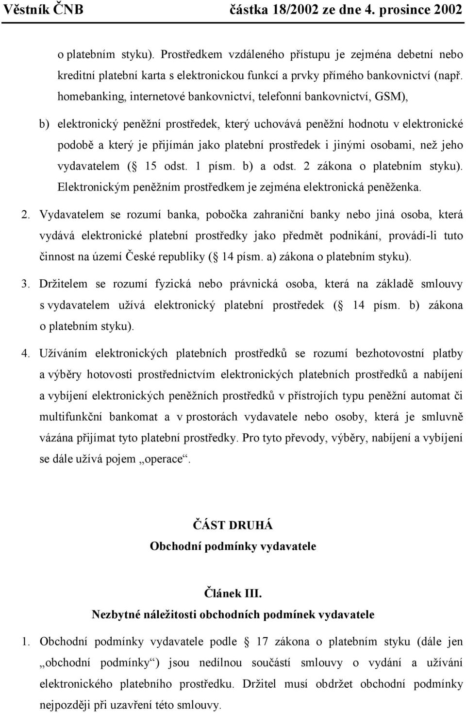prostředek i jinými osobami, než jeho vydavatelem ( 15 odst. 1 písm. b) a odst. 2 