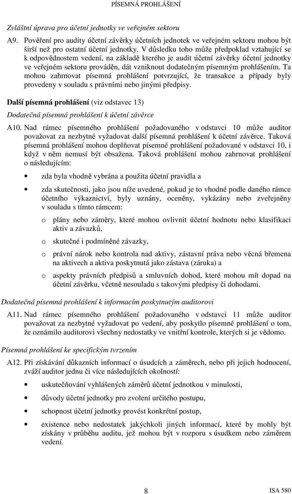 prohlášením. Ta mohou zahrnovat písemná prohlášení potvrzující, že transakce a případy byly provedeny v souladu s právními nebo jinými předpisy.