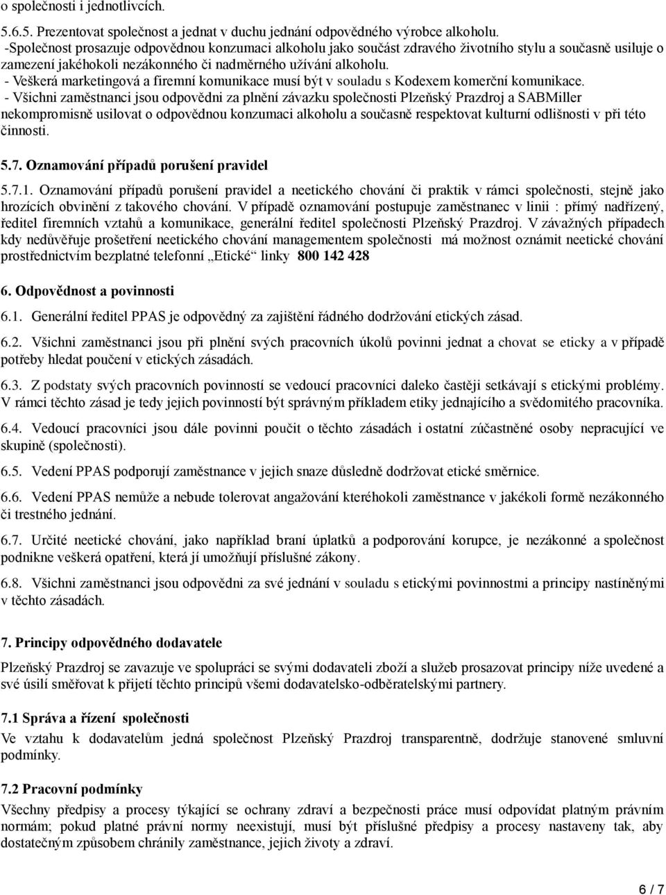 - Veškerá marketingová a firemní komunikace musí být v souladu s Kodexem komerční komunikace.