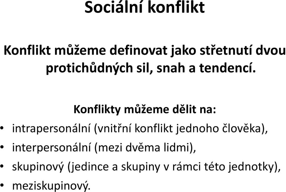 Konflikty můžeme dělit na: intrapersonální (vnitřní konflikt jednoho