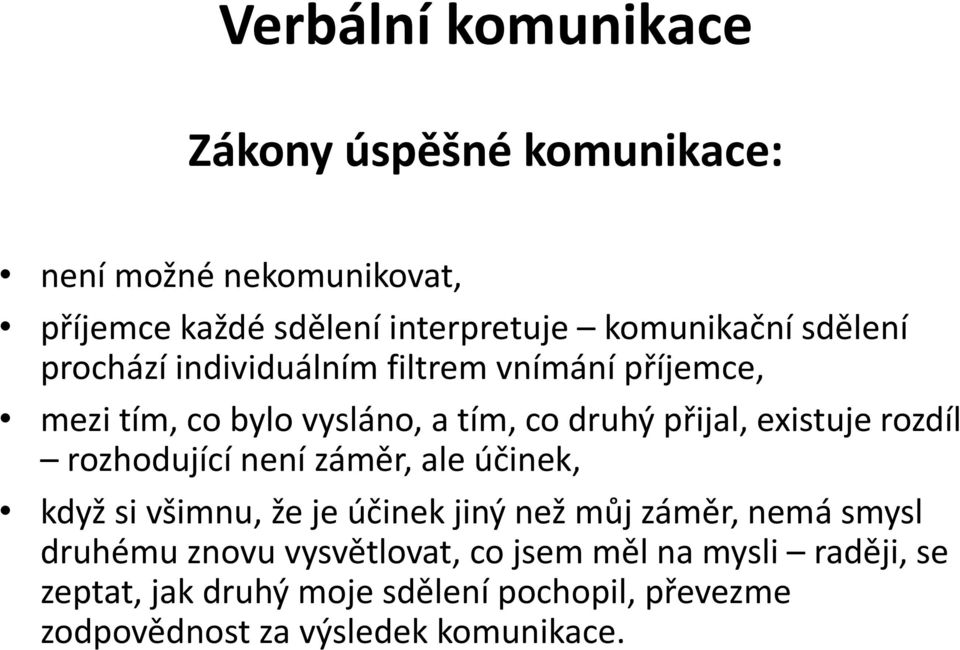 rozdíl rozhodující není záměr, ale účinek, když si všimnu, že je účinek jiný než můj záměr, nemá smysl druhému znovu