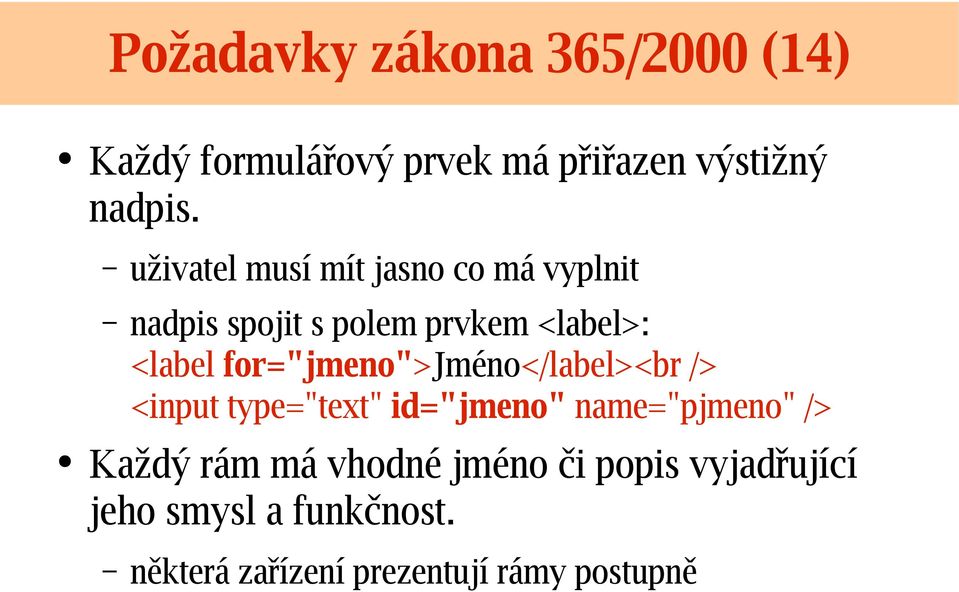 for="jmeno">jméno</label><br /> <input type="text" id="jmeno" name="pjmeno" /> Každý rám