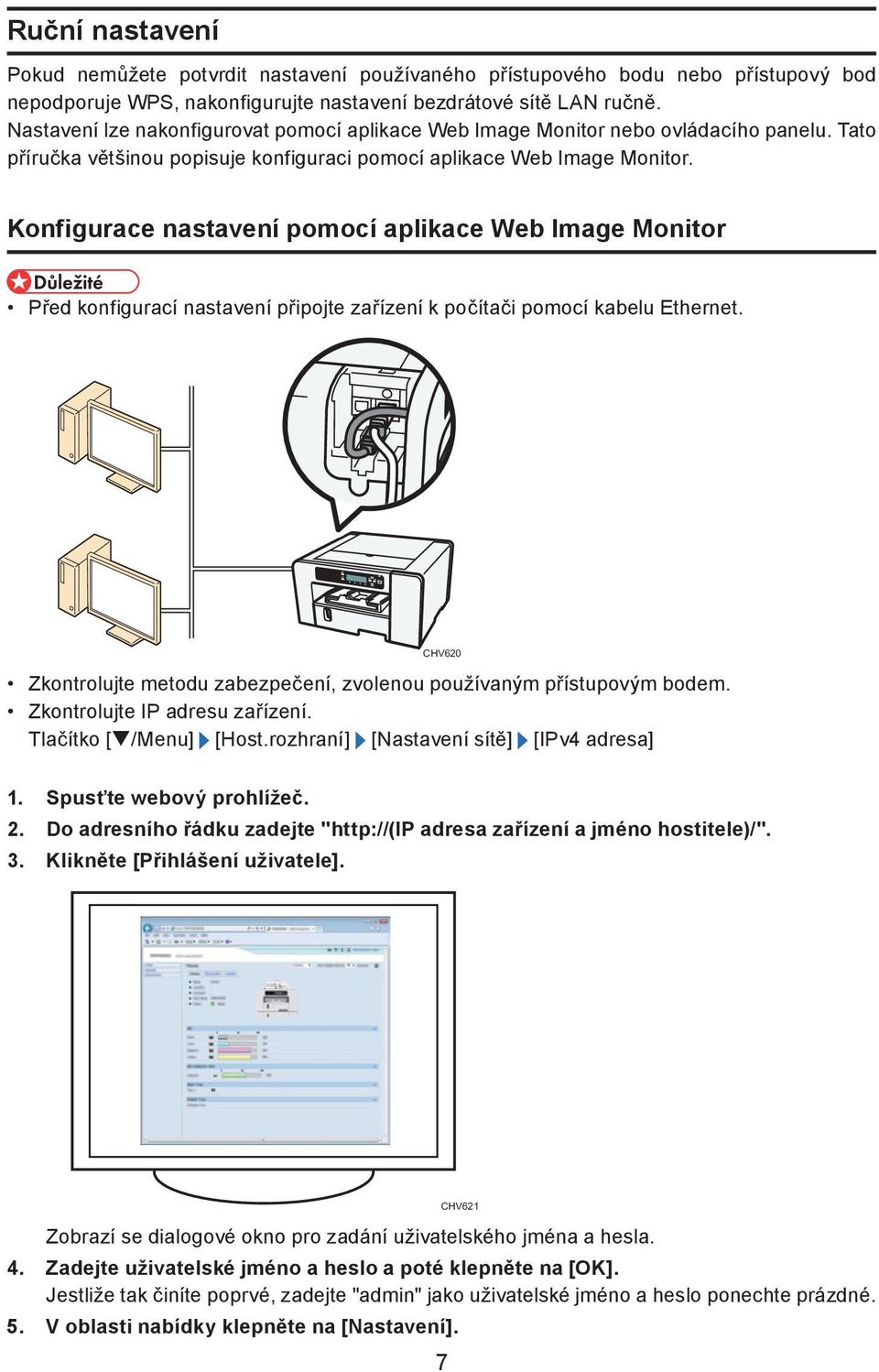 Konfigurace nastavení pomocí aplikace Web Image Monitor Před konfigurací nastavení připojte zařízení k počítači pomocí kabelu Ethernet.