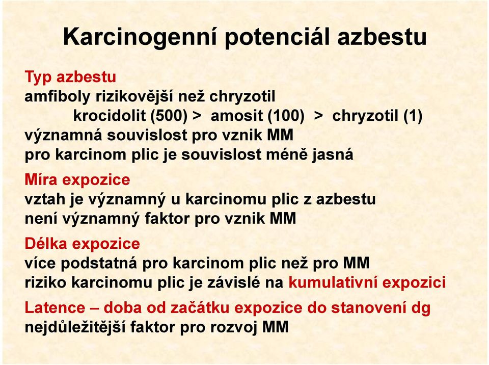 plic z azbestu není významný faktor pro vznik MM Délka expozice více podstatná pro karcinom plic než pro MM riziko