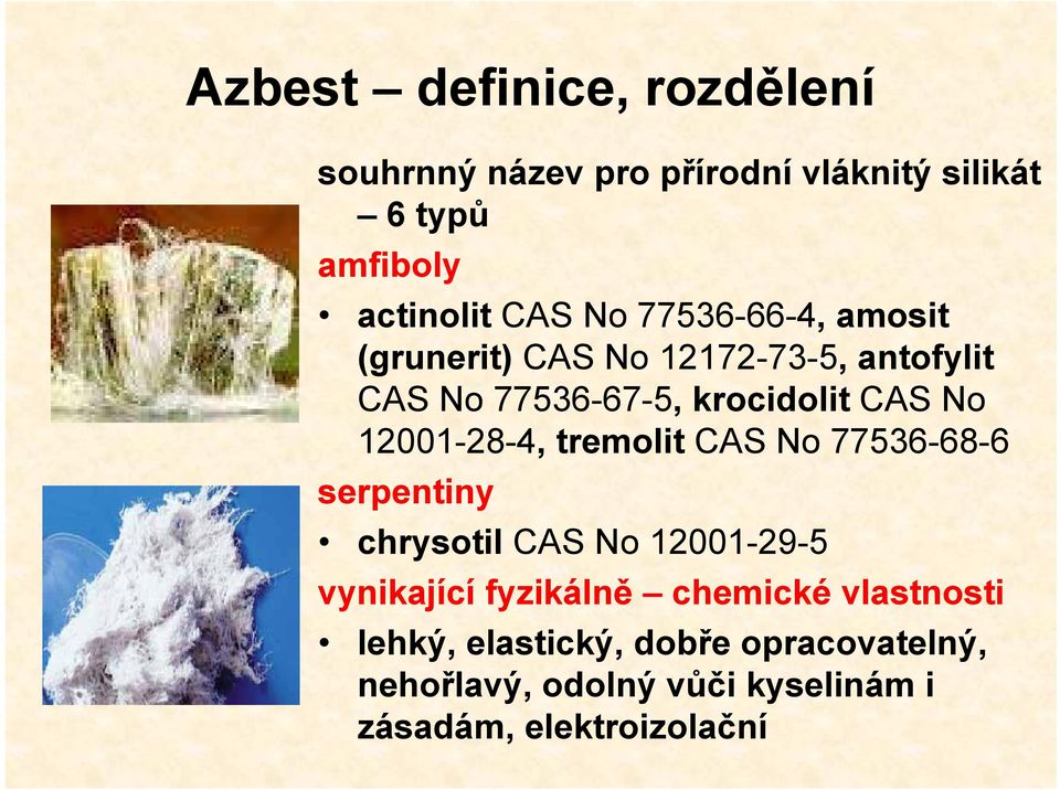 12001-28-4, tremolit CAS No 77536-68-6 serpentiny chrysotil CAS No 12001-29-5 vynikající fyzikálně