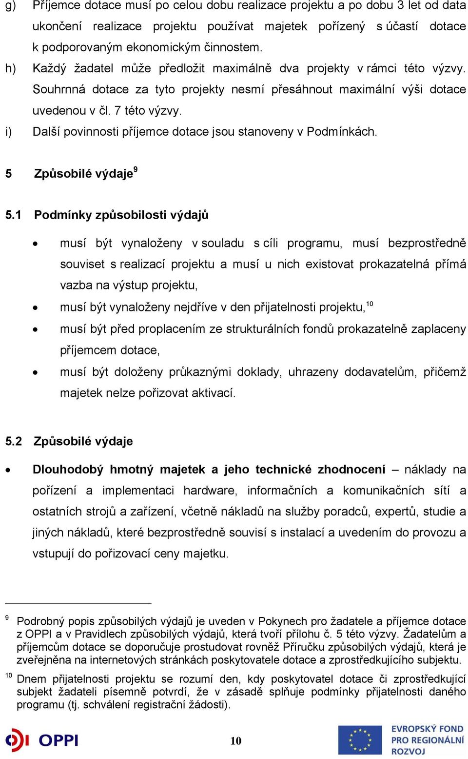 i) Další povinnosti příjemce dotace jsou stanoveny v Podmínkách. 5 Způsobilé výdaje 9 5.