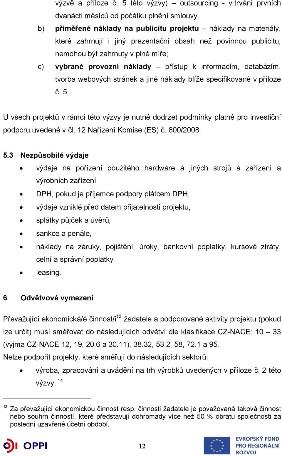 k informacím, databázím, tvorba webových stránek a jiné náklady blíže specifikované v příloze č. 5.