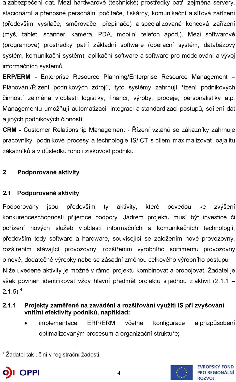 specializovaná koncová zařízení (myš, tablet, scanner, kamera, PDA, mobilní telefon apod.).