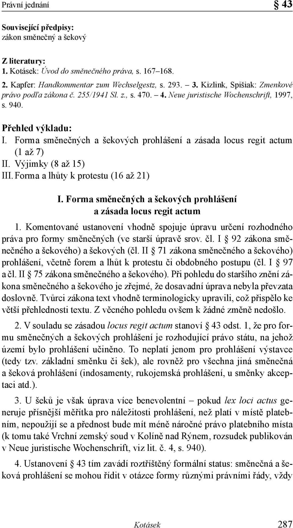Forma směnečných a šekových prohlášení a zásada locus regit actum (1 až 7) II. Výjimky (8 až 15) III. Forma a lhůty k protestu (16 až 21) I.