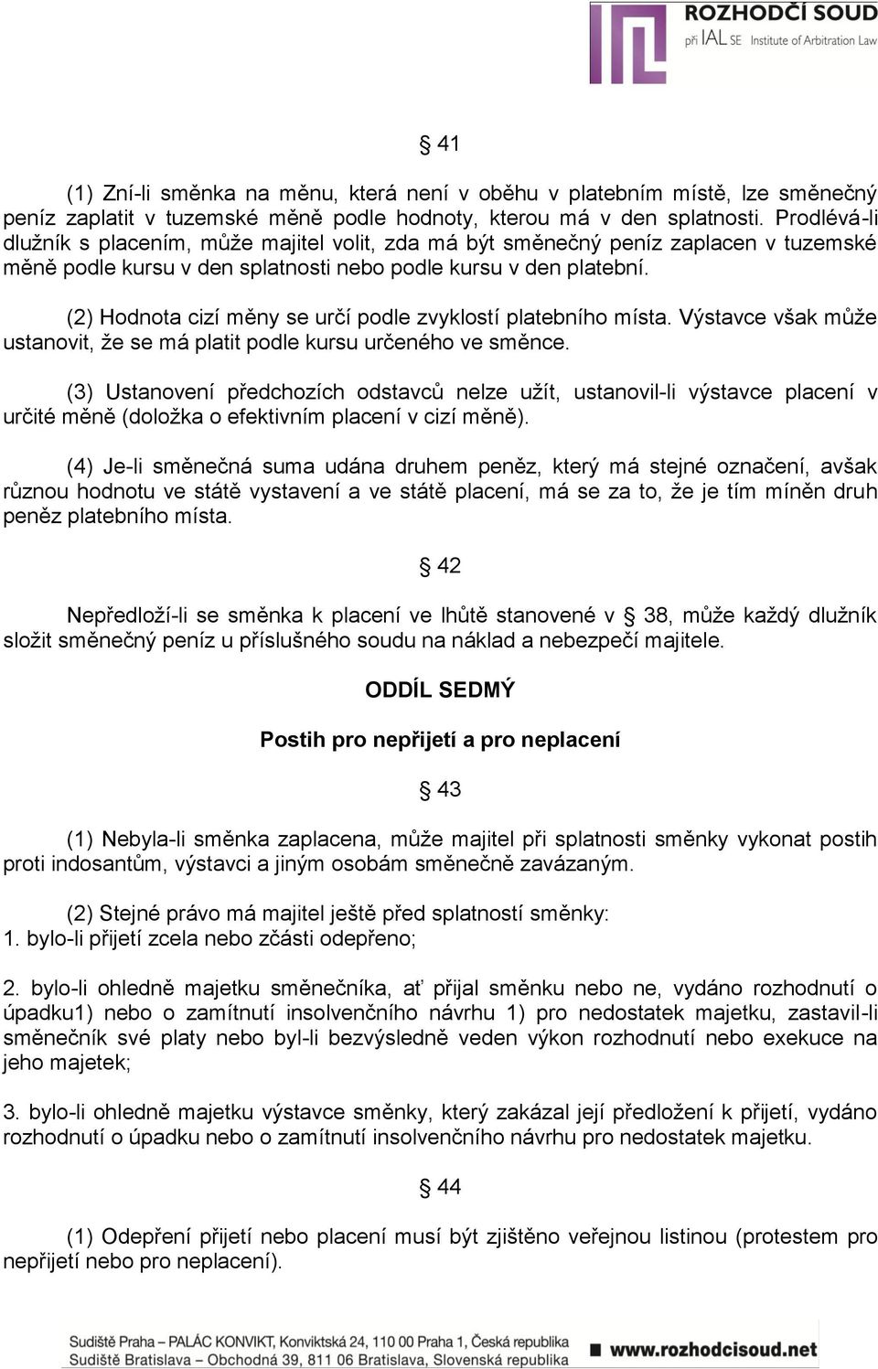 (2) Hodnota cizí měny se určí podle zvyklostí platebního místa. Výstavce však může ustanovit, že se má platit podle kursu určeného ve směnce.