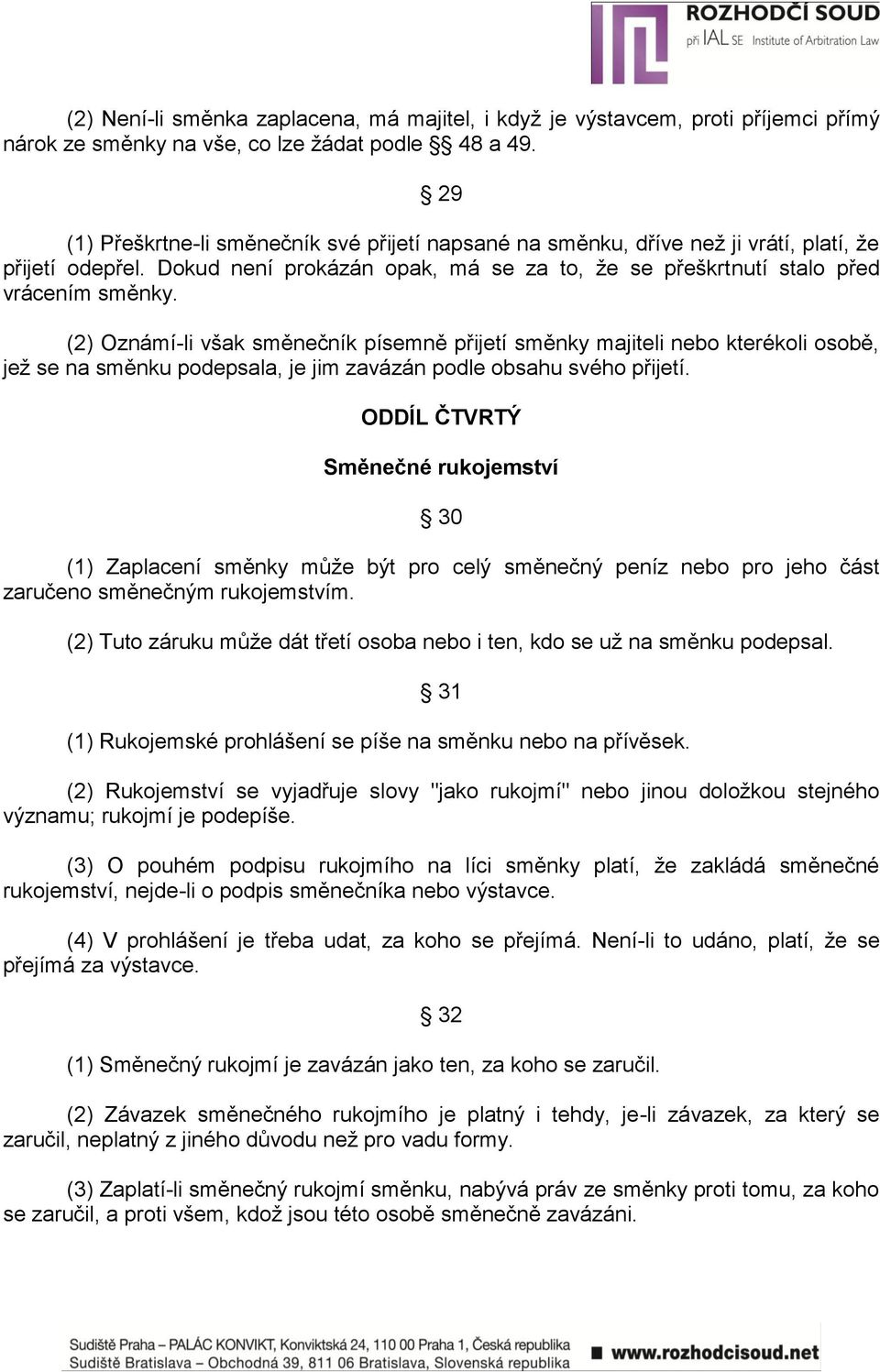 (2) Oznámí-li však směnečník písemně přijetí směnky majiteli nebo kterékoli osobě, jež se na směnku podepsala, je jim zavázán podle obsahu svého přijetí.