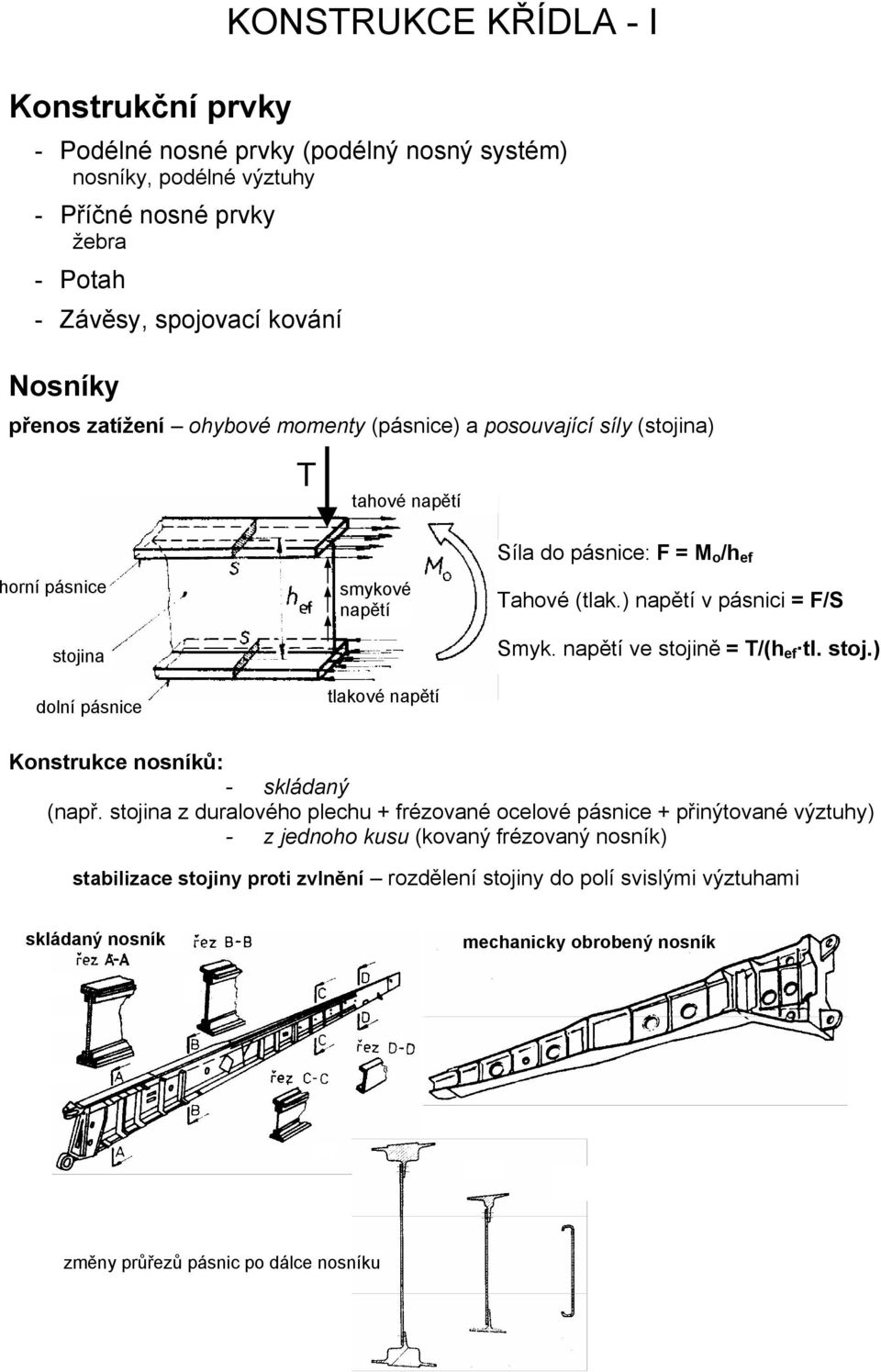 ) napětí v pásnici = F/S Smyk. napětí ve stojině = T/(h ef tl. stoj.) Konstrukce nosníků: - skládaný (např.