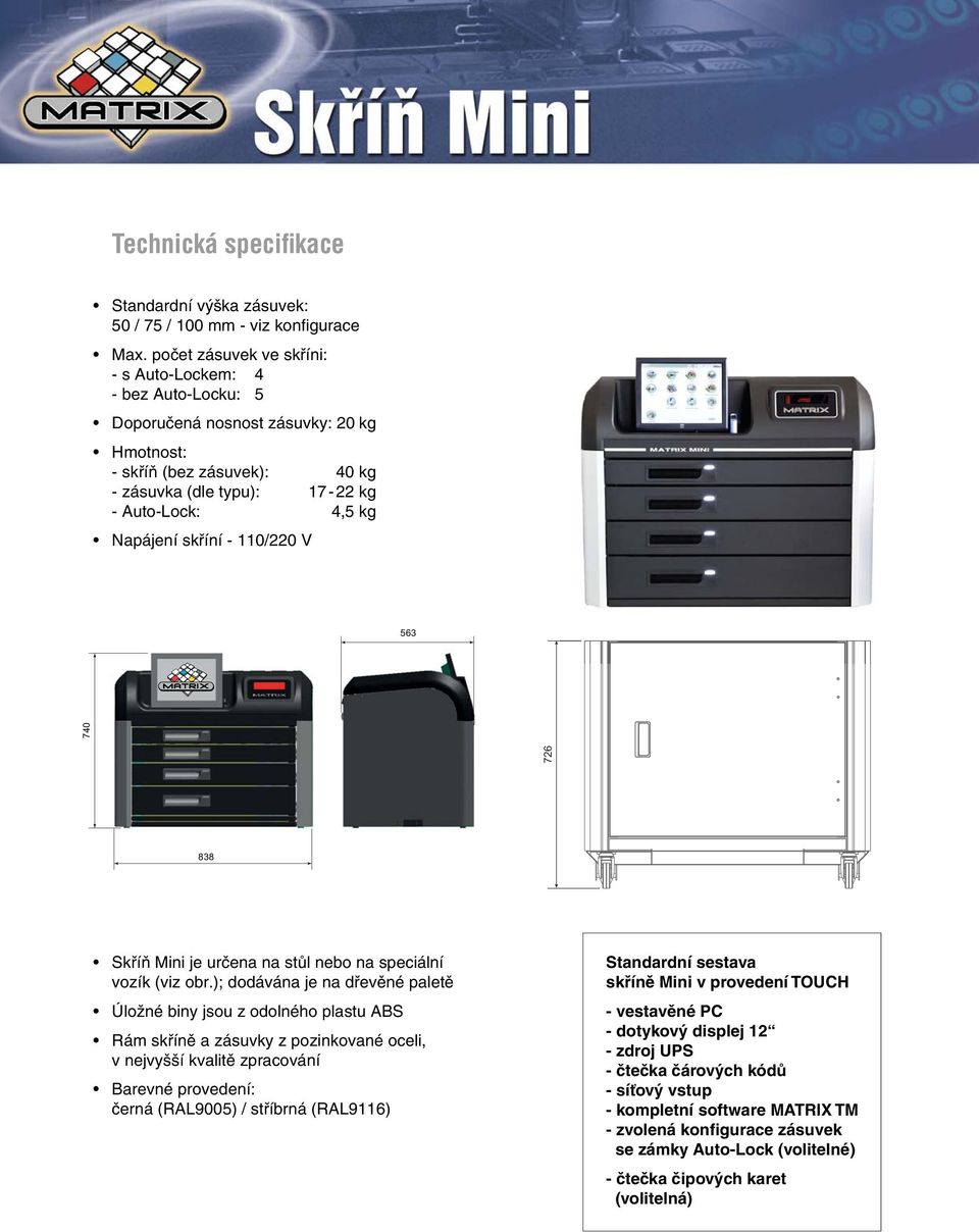 skříní - 110/220 V 563 726 740 838 Skříň Mini je určena na stůl nebo na speciální vozík (viz obr.