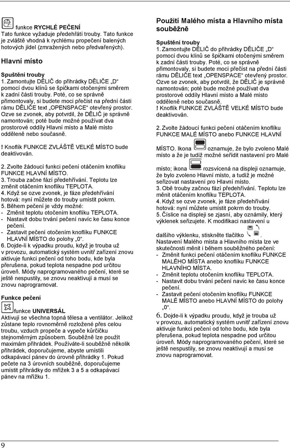 Poté, co se správně přimontovaly, si budete moci přečíst na přední části rámu DĚLIČE text OPENSPACE otevřený prostor.